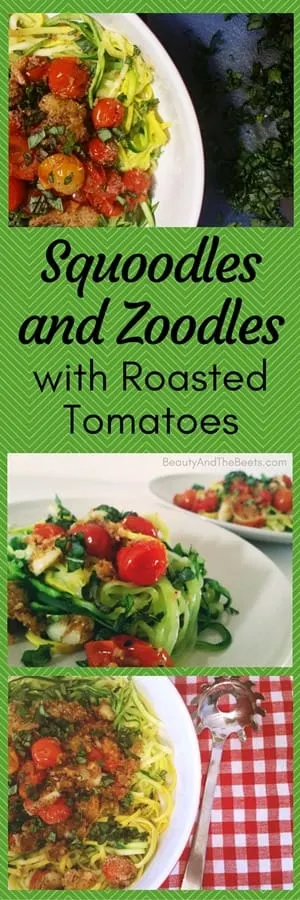 Squoodles and Zoodles with Roasted Tomatoes Beauty and the Beets