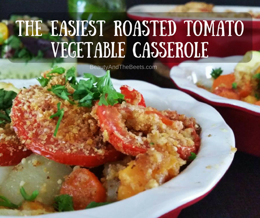 Beauty and the Beets Roasted Tomato Vegetable Casserole recipe (1)