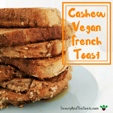 Beauty and the Beets Cashew Vegan French Toast