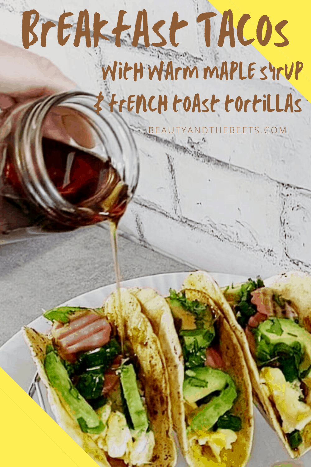 Breakfast Tacos with Warm Maple Syrup Beauty and the Beets