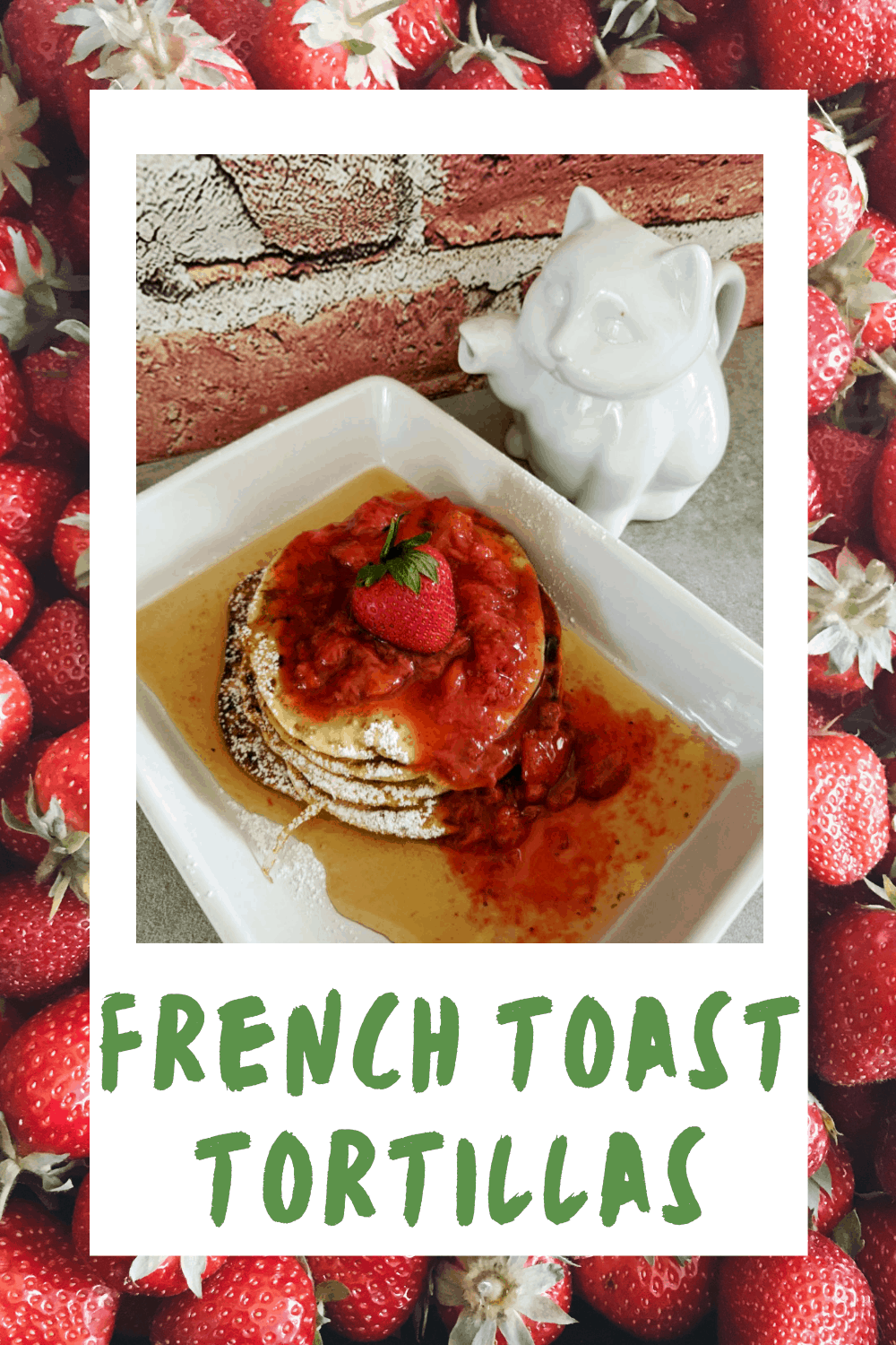 French Toast Tortillas with Strawberry Compote